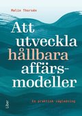 Att utveckla hållbara affärsmodeller : en praktisk vägledning