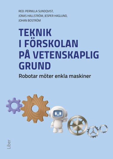 Johan Boström, Jesper Haglund, Jonas Hallström, Pernilla Sundqvist - Teknik i förskolan på vetenskaplig grund : robotar möter enkla maskiner, Häftad