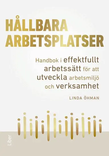 Hållbara arbetsplatser : handbok i effektfullt arbetssätt för att utveckla arbetsmiljö och verksamhet