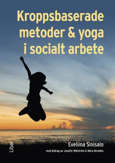 Eveliina Sinisalo, Nóra Kerekes, Josefin Wikström - Kroppsbaserade metoder och yoga i socialt arbete, Häftad