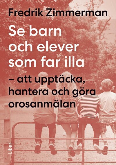 Fredrik Zimmerman - Se barn och elever som far illa : att upptäcka, hantera och göra orosanmälan, Häftad. Tillgänglighet: Kommande