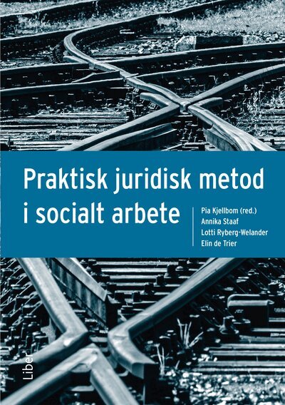 Pia Kjellbom, Annika Staaf, Lotti Ryberg-Welander, Elin de Trier - Praktisk juridisk metod i socialt arbete, Häftad