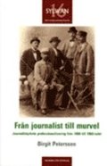 Från journalist till murvel. Journalistyrkets professionalisering från 1900-1960-talet