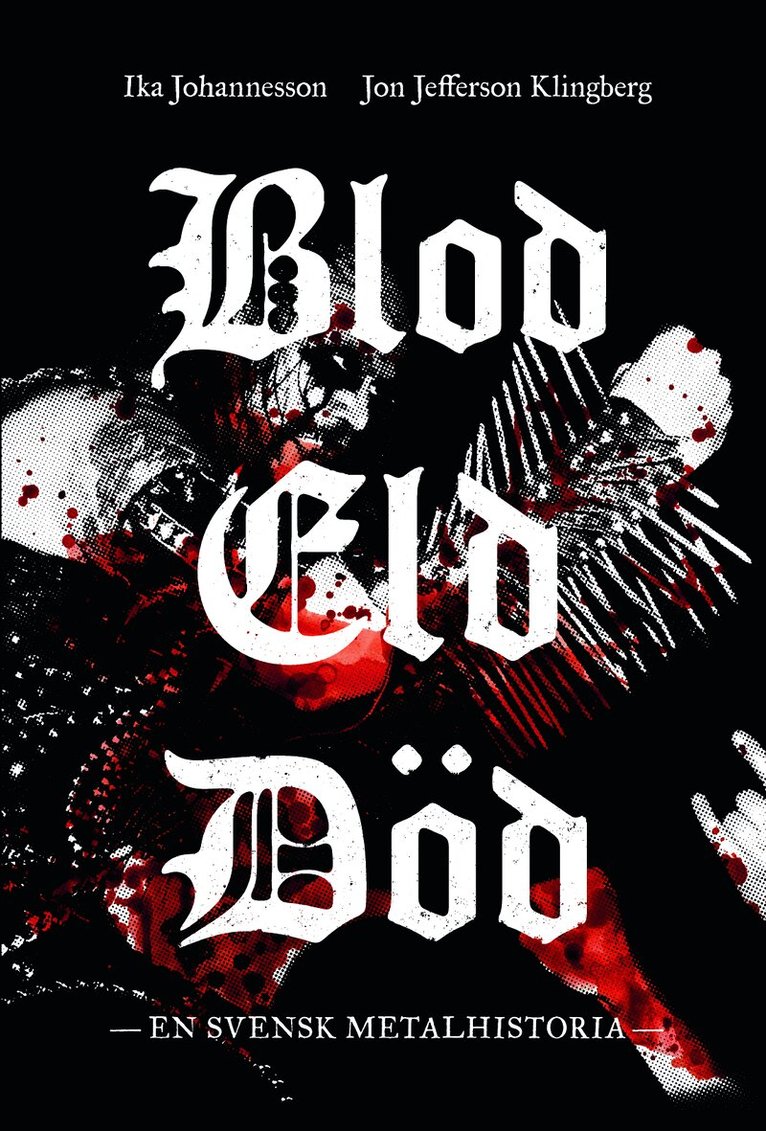 Ika Johannesson, Jon Jefferson Klingberg - Blod, eld, död : en svensk metalhistoria, E-bok