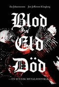 Blod, eld, död : en svensk metalhistoria