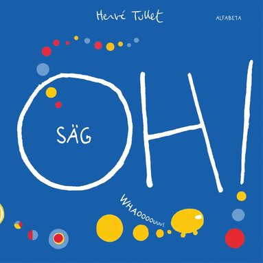 Hervé Tullet - Säg OH!, Inbunden