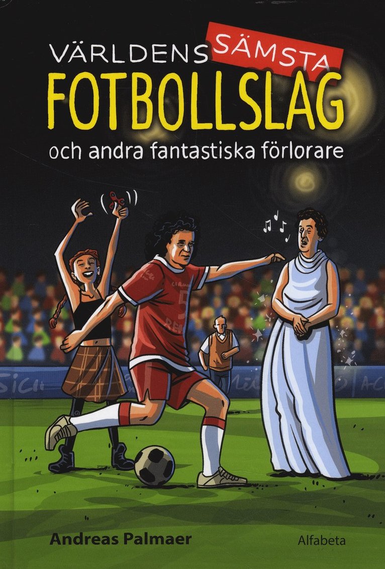 Andreas Palmaer - Världens sämsta fotbollslag : och andra fantastiska förlorare, Inbunden
