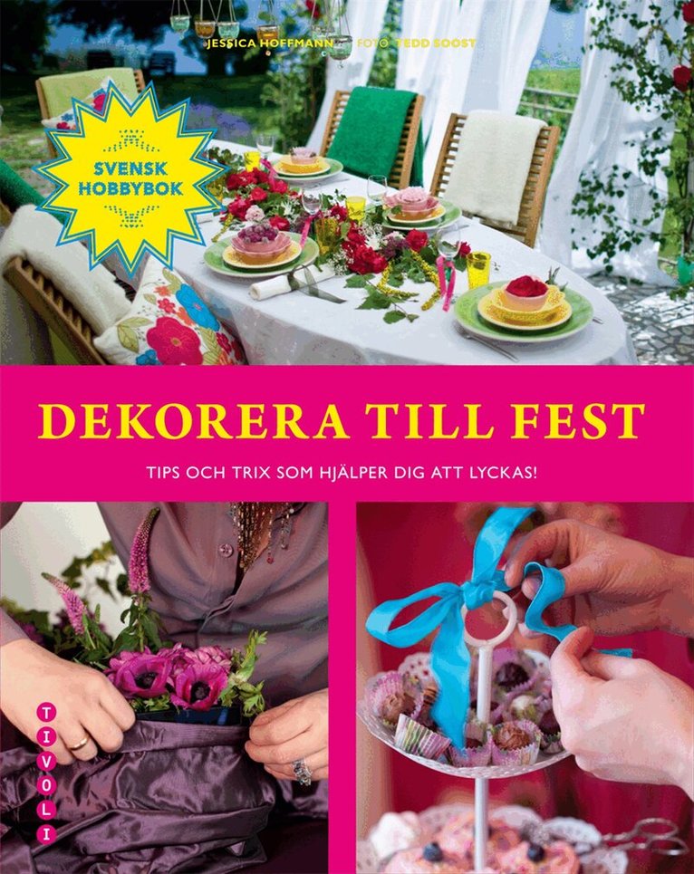 Jessica Hoffmann - Dekorera till fest : tips och trix som hjälper dig att lyckas!, Inbunden