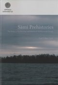 Sámi prehistories : the politics of archaeology and identity in Northernmost Europe