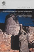 The soapstone birds of Great Zimbabwe : archaeological heritage, religion and politics in postcolonial Zimbabwe and the return of cultural property