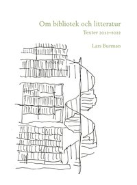 Om bibliotek och litteratur: Texter 2012-2022