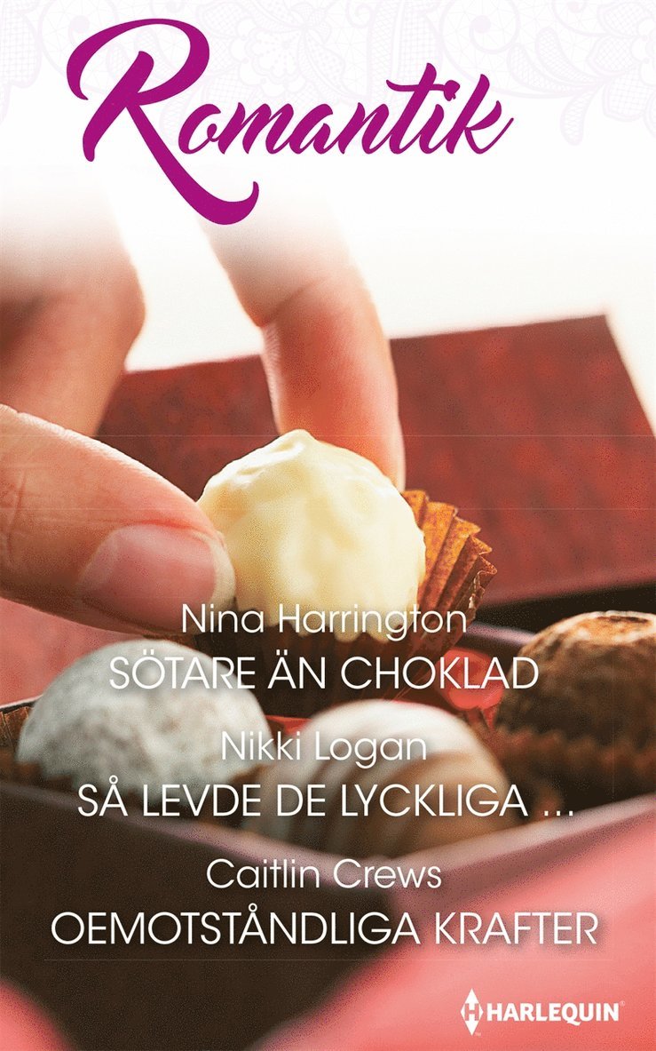 Nikki Logan, Nina Harrington, Caitlin Crews - Sötare än choklad / Så levde de lyckliga ... / Oemotståndliga krafter, E-bok