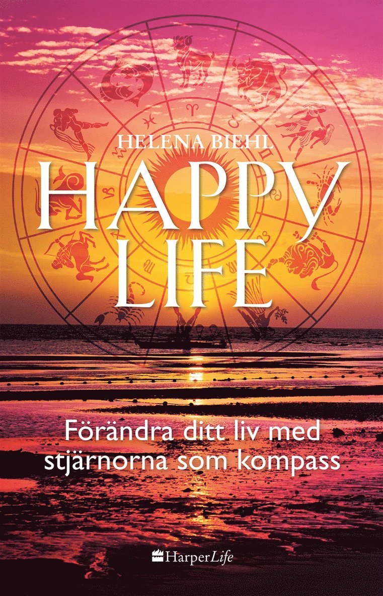 Helena Biehl - Happy life: Förändra ditt liv med stjärnorna som kompass, E-bok