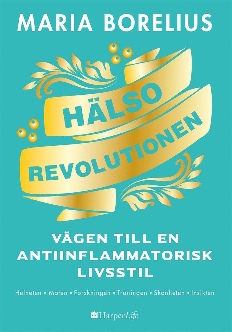 Maria Borelius - Hälsorevolutionen : vägen till en antiinflammatorisk livsstil : helheten, maten, forskningen, träningen, skönheten, insikten, E-bok