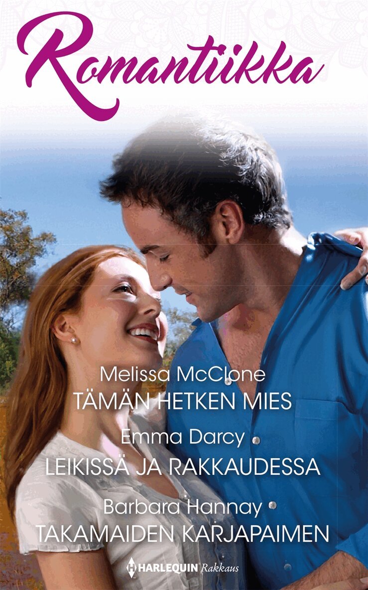 Melissa McClone, Barbara Hannay, Emma Darcy - Tämän hetken mies / Leikissä ja rakkaudessa / Takamaiden karjapaimen, E-bok