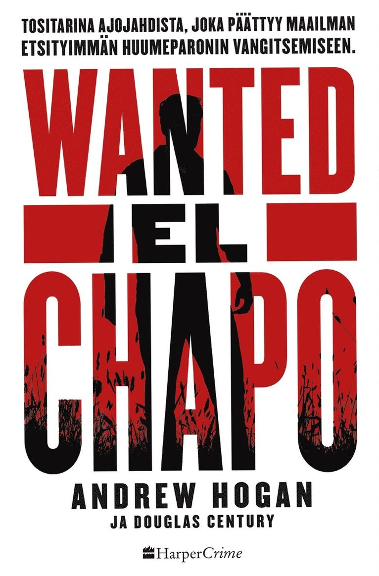 Douglas Century, Andrew Hogan - Wanted: El Chapo. Tositarina ajojahdista, E-bok