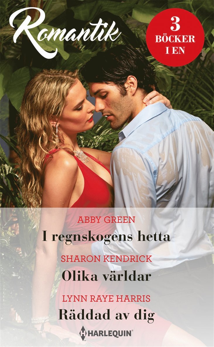 Abby Green, Sharon Kendrick, Lynn Raye Harris - I regnskogens hetta / Olika världar / Räddad av dig, E-bok