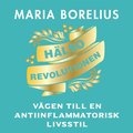 Hlsorevolutionen : vgen till en antiinflammatorisk livsstil : helheten, maten, forskningen, trningen, sknheten, insikten