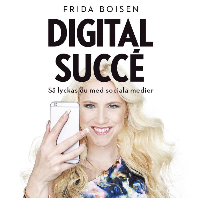 Frida Boisen - Digital succé - Så lyckas du med sociala medier, Ljudbok