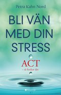 Bli vn med din stress : ACT - s funkar det