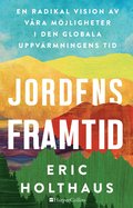 Jordens framtid : en radikal vision av v�ra m�jligheter i den globala uppv�rmningens tid