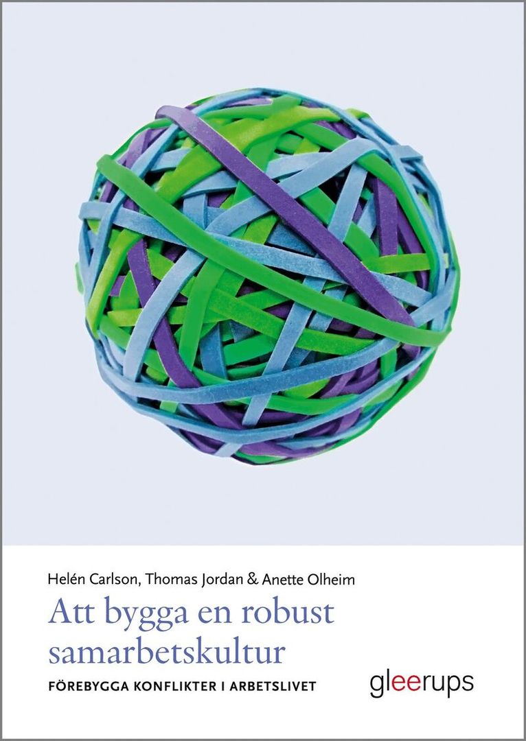 Helén Carlson, Thomas Jordan, Anette Olheim - Att bygga en robust samarbetskultur : förebygga konflikter i arbetslivet, Häftad