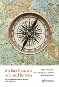 Att lra frn, om och med historia : Historiemedvetande, moral och didaktik