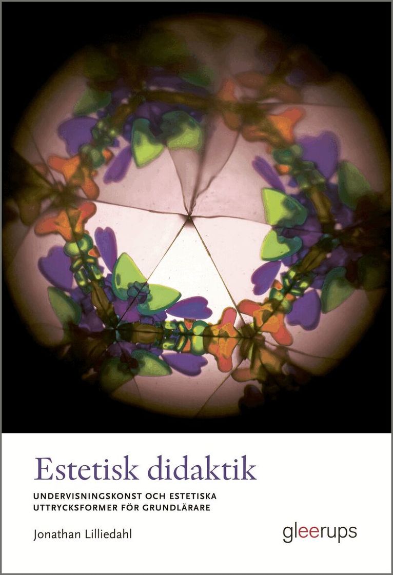Jonathan Lilliedahl - Estetisk didaktik : Undervisningskonst och estetiska uttrycksformer för grundlärare, Häftad