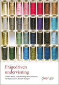 Frgedriven undervisning : Metodik fr underskande arbetsstt i historia, religionskunskap och samhllskunskap
