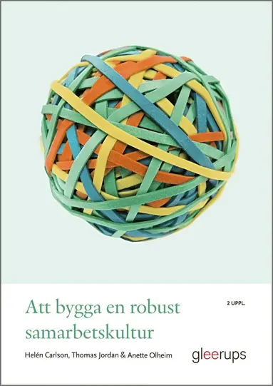 Helén Carlson, Thomas Jordan, Anette Olheim - Att bygga en robust samarbetskultur, Häftad