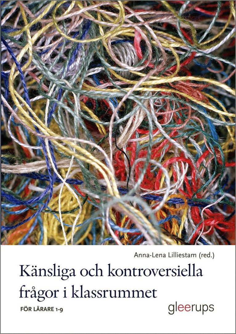 Anna-Lena Lilliestam (red.) - Känsliga och kontroversiella frågor i klassrummet : för lärare 1-9, Häftad