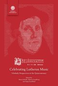 Celebrating Lutheran Music: Scholarly Perspectives at the Quincentenary