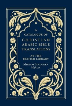 Mirjam Lindgren Hjälm - A Catalogue of Christian Arabic Bible Translations at the British Library, Häftad