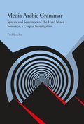 Media Arabic Grammar : Syntax and Semantics of the Hard News Sentence, a Corpus Investigation