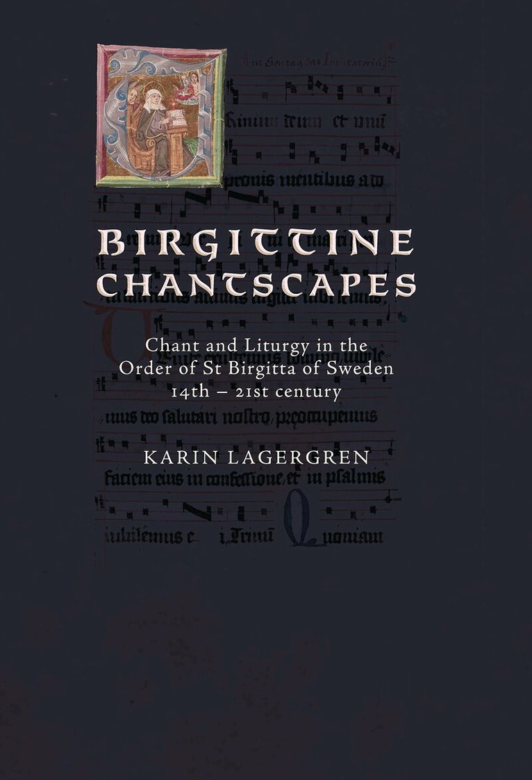 Karin Lagergren - Birgittine Chantscapes : chant and liturgy in the order of St Birgitta of Sweden14th – 21st century, Inbunden