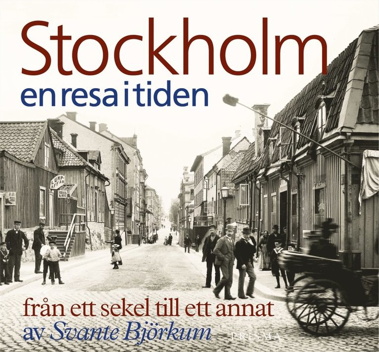 Svante Björkum - Stockholm en resa i tiden : från ett sekel till ett annat, Inbunden