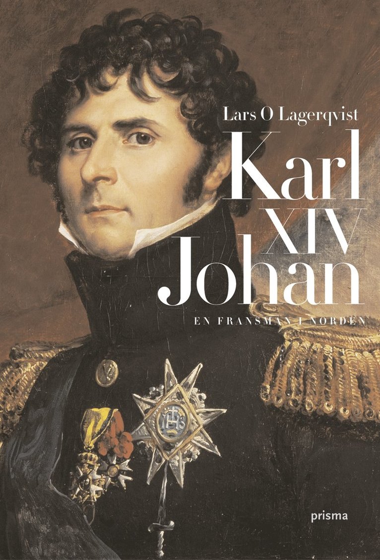 Lars O. Lagerqvist - Karl XIV Johan : en fransman i Norden, Inbunden