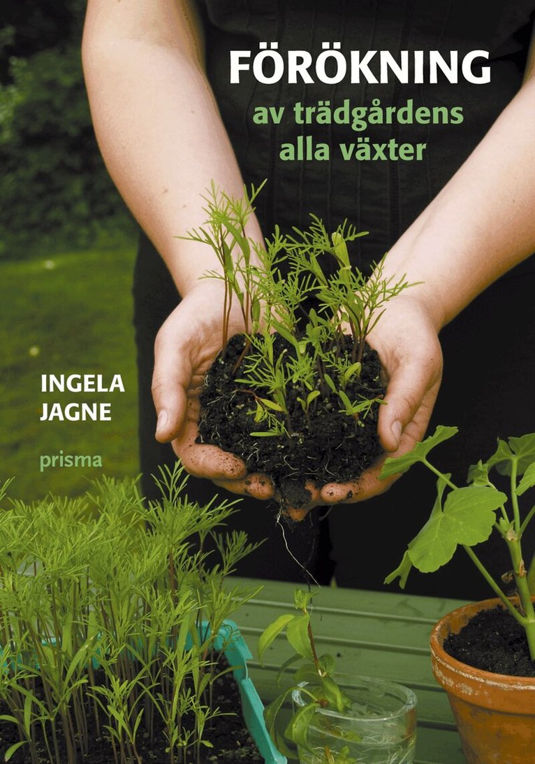 Ingela Jagne - Förökning av trädgårdens alla växter, Inbunden