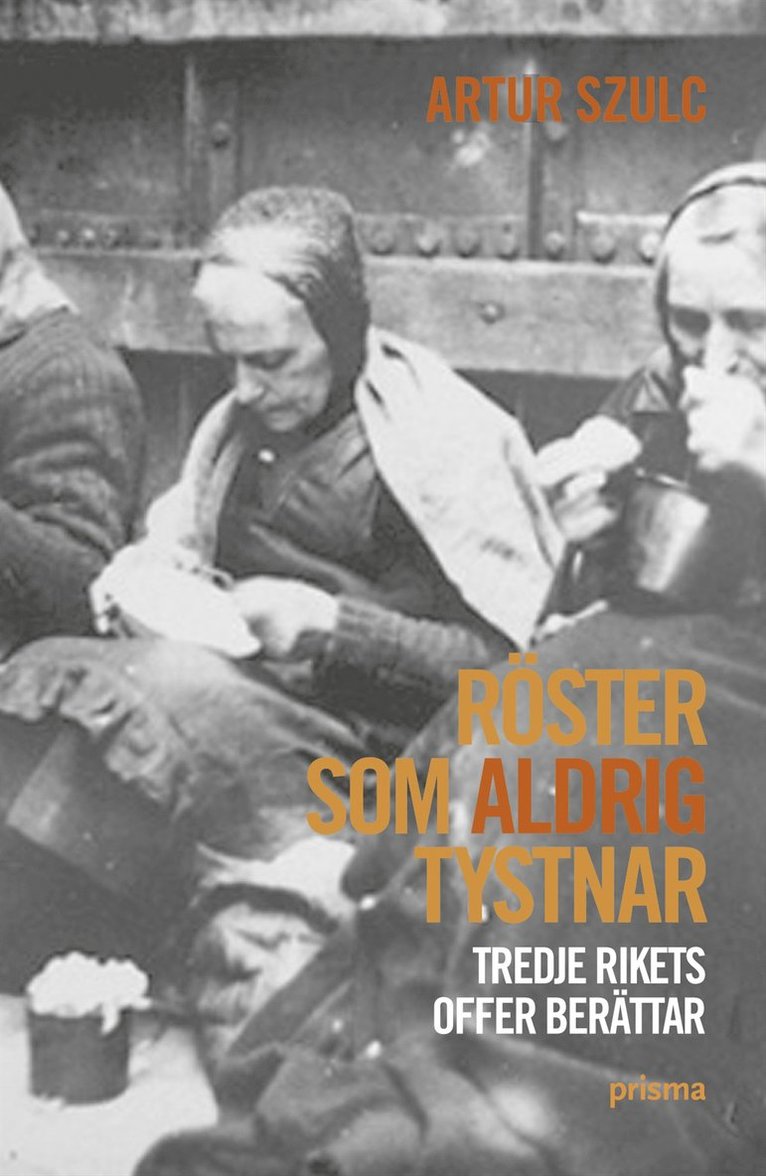 Artur Szulc - Röster som aldrig tystnar : tredje rikets offer berättar, Inbunden