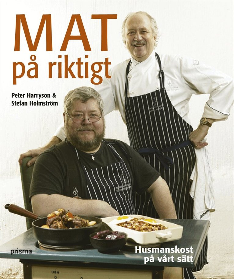 Peter Harryson, Stefan Holmström - Mat på riktigt  : husmanskost på vårt sätt, Inbunden