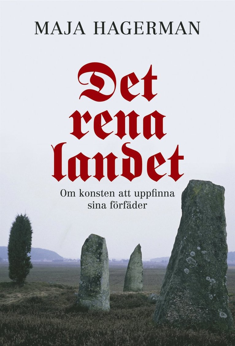 Maja Hagerman - Det rena landet : Om konsten att uppfinna sina förfäder, Inbunden