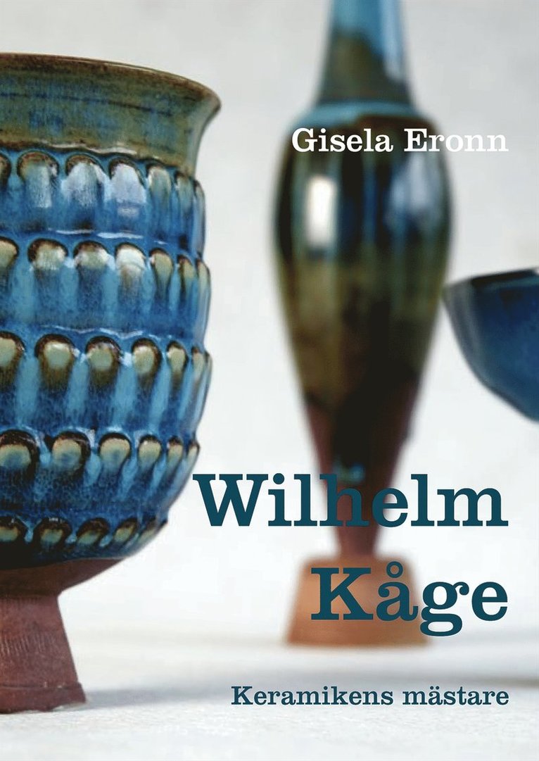 Gisela Eronn - Wilhelm Kåge - Keramikens mästare, Inbunden