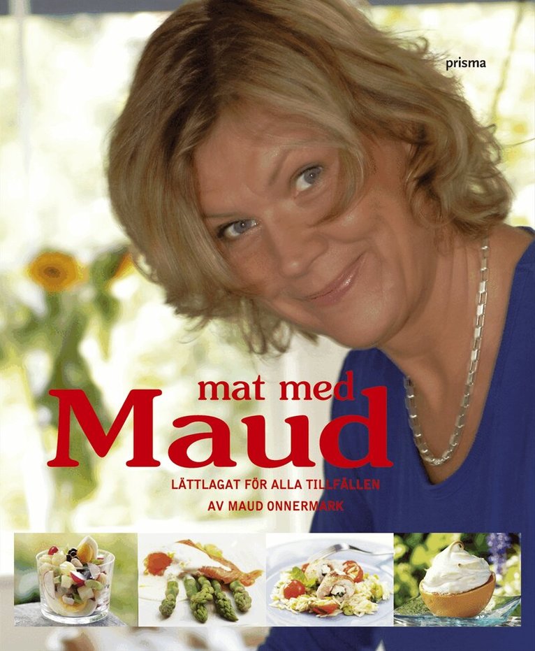 Maud Onnermark - Mat med Maud : lättlagat för alla tillfällen, Inbunden