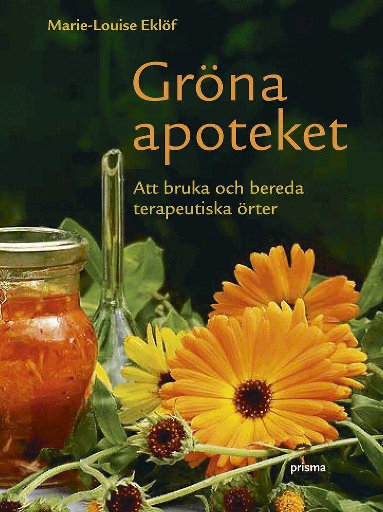 Marie-Louise Eklöf - Gröna apoteket  : att bruka och bereda terapeutiska örter, Inbunden