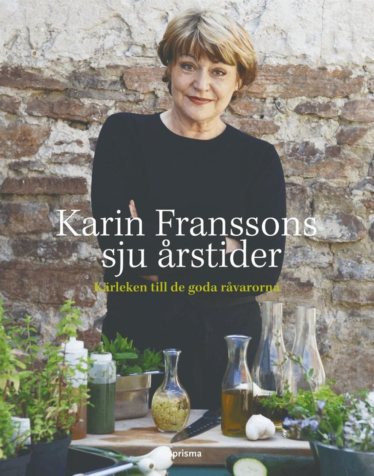 Karin Fransson - Karin Franssons sju årstider : Kärleken till de goda råvarorna, Inbunden