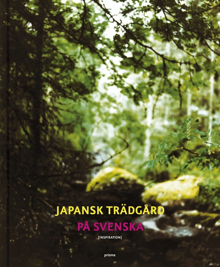 Adrian Domines, Ulla Kastrup, Annica Lewander, Joakim Lundblad, Åke Nordgren, Kersti Olophsdotter, Björn Sjunnesson, Lars Vargö - Japansk trädgård på svenska : inspiration, Inbunden