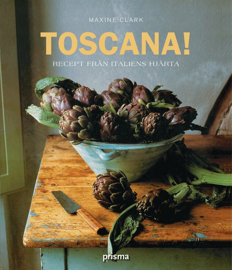 Maxine Clark - Toscana! : recept från Italiens hjärta, Inbunden