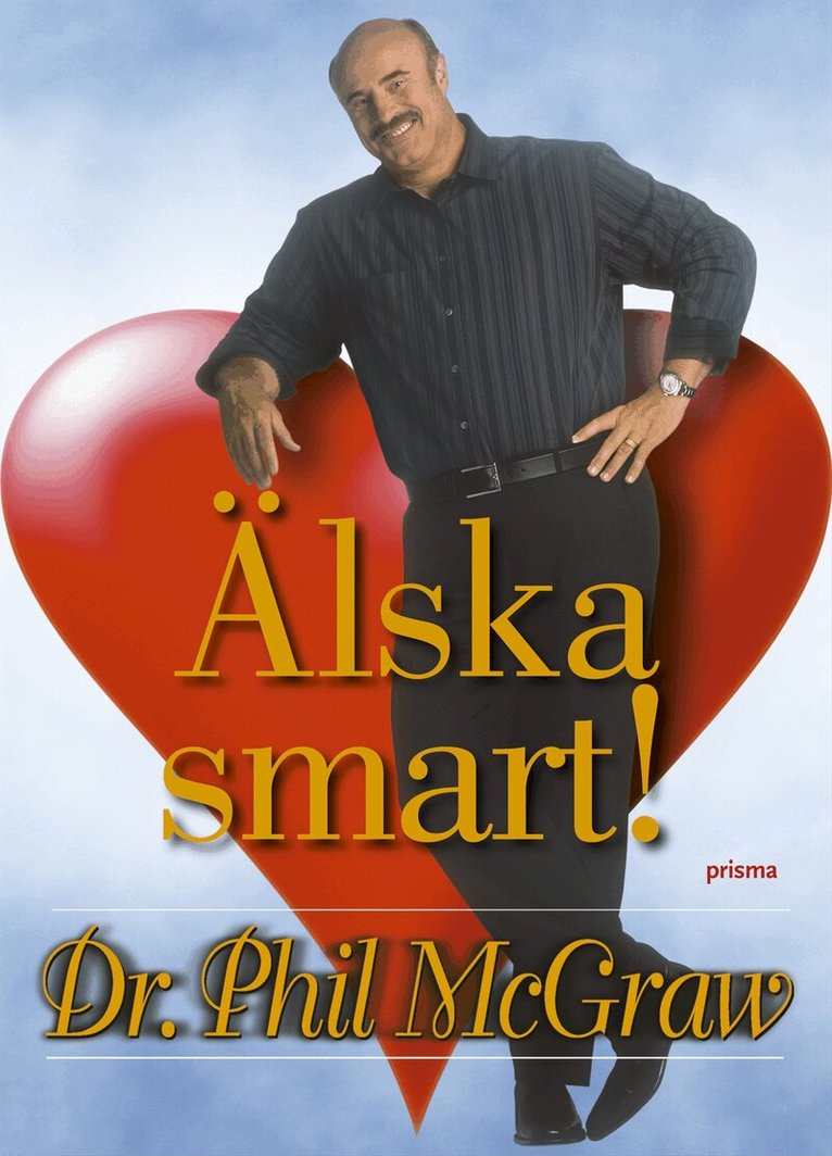 Phillip C. McGraw - Älska smart : så hittar du den rätte och behåller den du har, Inbunden