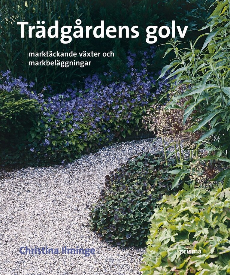 Christina Ilminge - Trädgårdens golv : marktäckande växter och markbeläggningar, Kartonnage