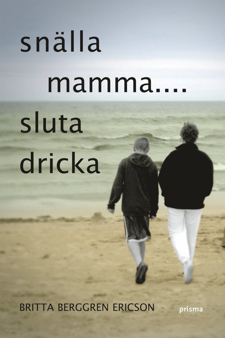 Britta Berggren Ericson - Snälla mamma : sluta dricka, Inbunden